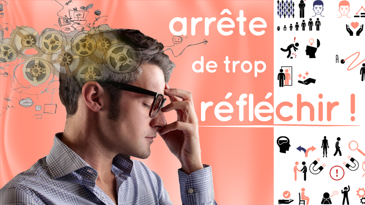 316 Arreter de trop reflechir