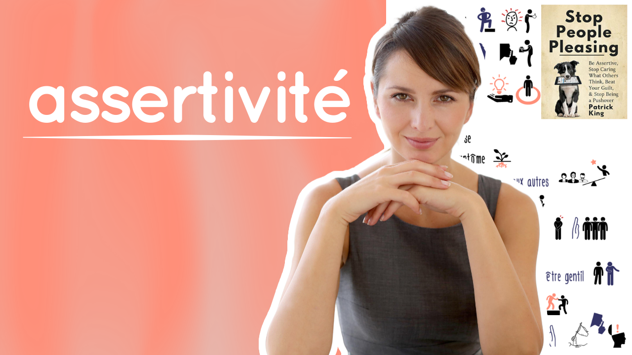 Développez votre ASSERTIVITÉ et arrêtez de FAIRE PLAISIR AUX AUTRES